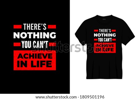 there's nothing you can't achieve in life typography t-shirt design. Ready to print for apparel, poster, illustration. Modern, simple, lettering t shirt vector