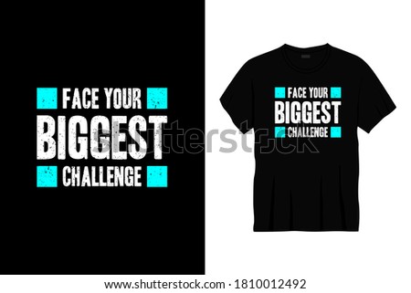 face your biggest challenge typography t-shirt design. Ready to print for apparel, poster, illustration. Modern, simple, lettering t shirt vector