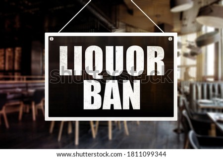 Liquor Ban Signage at a bar, restaurant or pub. Temporary prohibition of alcohol.