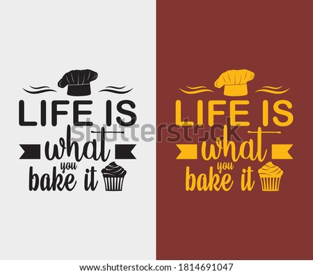 Kitchen vintage Design. Life is what you bake it. Hand drawn lettering poster for home decor of restaurant advertising. T-Shirt Typography Design. Vector Illustration Symbol Icon Design.