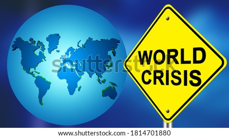 Global crisis. Warning about global problems. The globe and a warning sign that says Global crisis. Economic and political crisis.