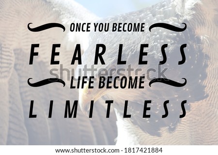 Quote - once you become fearless life becomes limitless.