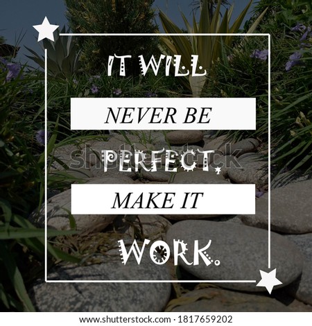 Best motivational quote,it will never be perfect make it work.