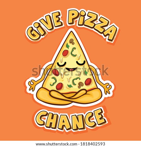 Give Pizza Chance.Yoga Pose.Vector illustration. T- shirt design/Sticker.
