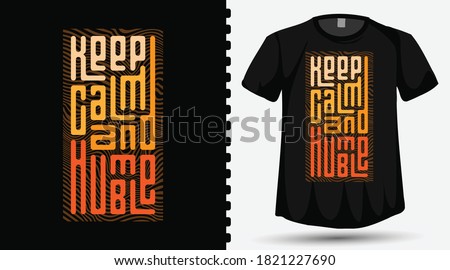 Keep Calm and Humble trendy typography lettering design template for print t shirt fashion clothing and poster