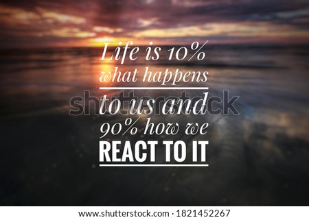 Blurry sunset background with Motivational quotes - Life is 10% what happens to us and 90% how we react to it