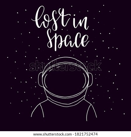Lost in space. Quote stylized lettering. Hand drawn spaceman  cosmonaut on space background with stars, hand lettering vector script. T shirt print design