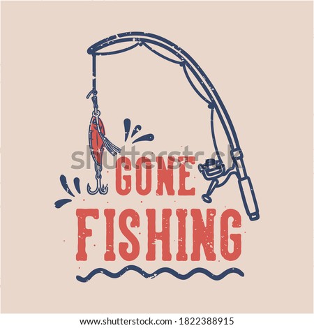 vintage slogan typography gone fishing for t shirt design