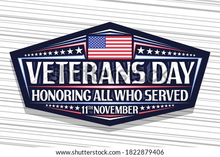 Vector logo for Veterans Day, dark decorative sign with illustration of national red and blue striped flag of USA and unique lettering for words veterans day, honoring all who served, 11th november.