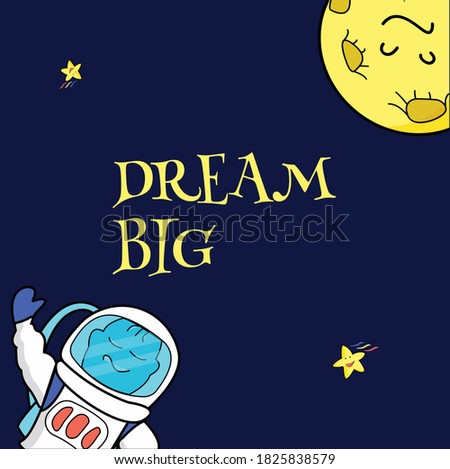 Cute hand draw astronaut and moon. Inscription - dream big. Greeting card design, cartoon vector illustration in flat style