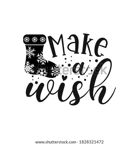Make a wish positive slogan inscription. Christmas postcard, New Year, banner lettering. Illustration for prints on t-shirts and bags, posters, cards. Christmas phrase. Vector quotes.