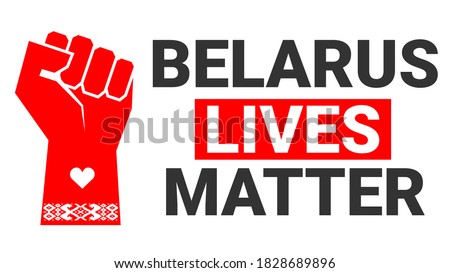 Belarus lives matter. Poster in support of Belarusian democratic movement against dictatorship and totalitarianism. Vector illustration. Hand clenched into a fist with a Belarusian national ornament. 