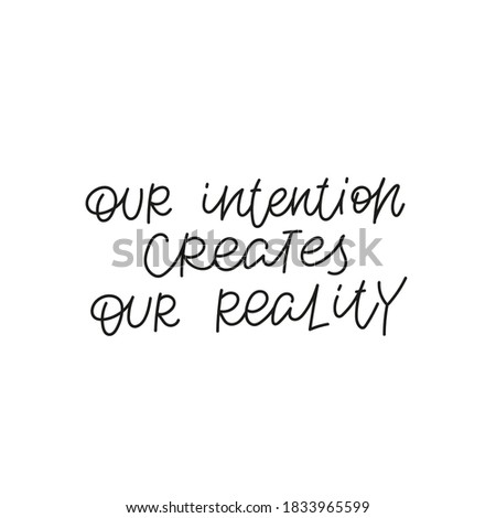 Our intention create reality quote lettering. Calligraphy inspiration graphic design typography element. Hand written cute simple black vector sign for journal, planner, calendar stationery paper. Royalty-Free Stock Photo #1833965599