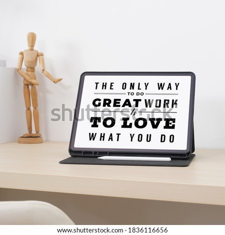 The only way to do great work is to love what you do. Quote on tablet.