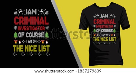 iam Criminal investigator of course iam on the nice list.Christmas ugly t-shirt design