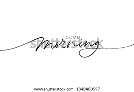 Good morning hand drawn lettering phrase. Vector modern line calligraphy. Black paint lettering. Ink illustration isolated on white background. Quote for postcard, greeting card, t shirt print. Royalty-Free Stock Photo #1840480597