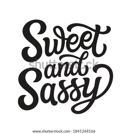Sweet and sassy. Hand lettering quote  isolated on white background. Vector typography for posters, cards, t shirts Royalty-Free Stock Photo #1841268166