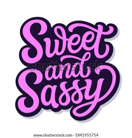 Sweet and sassy. Hand lettering quote  isolated on white background. Vector typography for posters, cards, t shirts Royalty-Free Stock Photo #1841955754