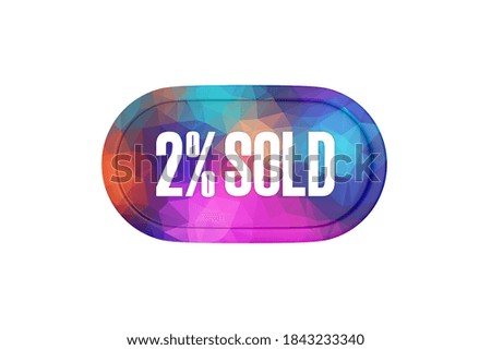 2 Percent sold sign in multicolor isolated on white color background, 3d illustration.