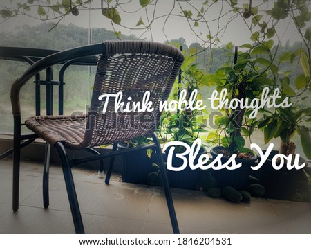 Image with wordings or quotes - Think noble thoughts