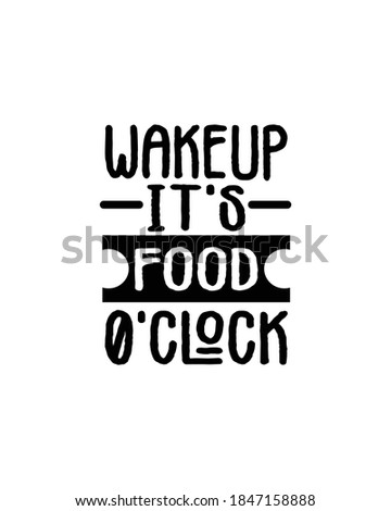 wakeup it's food o' clock. Hand drawn typography poster design. Premium Vector.
