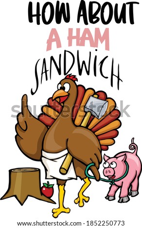 This Turkey has a plan for thanksgiving dinner.  This cut file features a turkey leading a pig with the phrases Eat Ham and How About a Ham Sandwich.