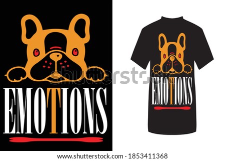 Dogs feel Our Emotions - Dog t shirts design,Vector graphic, typographic poster or t-shirt