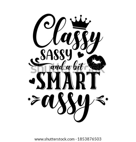 Classy sassy and a bit smart assy slogan inscription. Vector quotes. Illustration for prints on t-shirts and bags, posters, cards. Isolated on white background. Funny quotes. Royalty-Free Stock Photo #1853876503