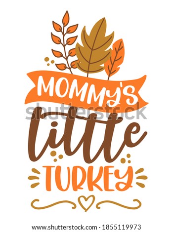 Mommy' little turkey - Baby clothes calligraphy label. Isolated on white background. Hand drawn lettering for Xmas greeting cards, invitations. Good for t-shirt, mug, gift. Baby clothes Thanksgiving