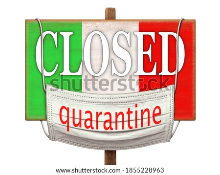 Quarantine during the COVID-19 coronavirus pandemic in Italy. Medical mask with a Quarantine sign hanging on the plate with the image of the flag of Italy and the inscription "CLOSED". Warning.