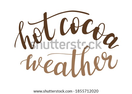 Hot cocoa hand lettering vector, christmas, winter and autumn season quotes and phrases for cards, banners, posters, scrapbooking, pillow, mug  and clothes design. 