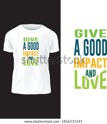 Give a good impact and love vector illustration t-shirt design 