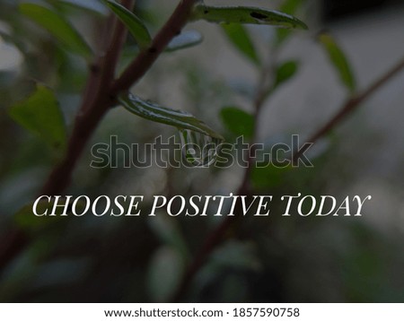 Motivation choose positive today in white word with black smoke background.