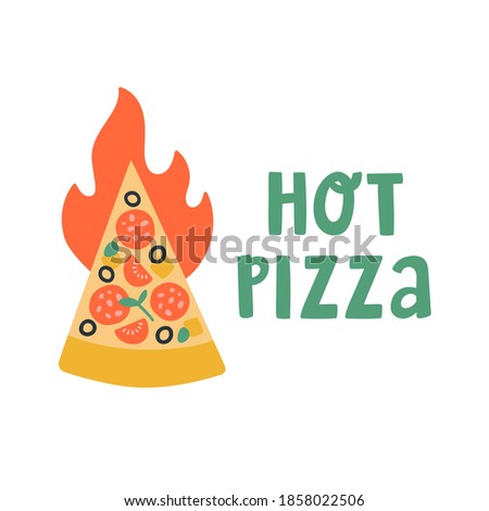 Cute vector illustratiion of hot pizza in doodle style with text lettering. Concept for promo, poster, t-shirt, design, banner. Pepperoni cheese pizza slice with fire behind it