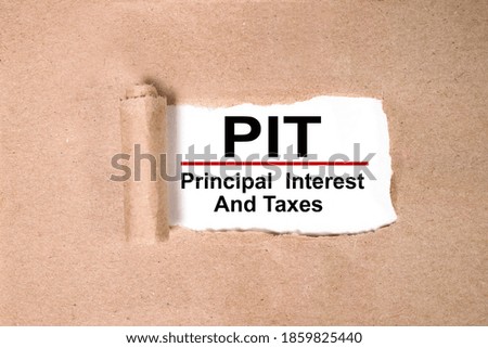 PRINCIPAL INTEREST AND TAXES, PIT. text on white paper on torn paper background
