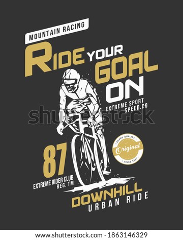 Mountain bike racing graphic t shirt design. Vintage style typography art for biker or rider. Inspirational sport quote or background. Print ready lettering for fashion wear, poster, banner and flyer.