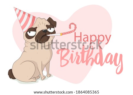 Cute grumpy pug dog with birthday cap and holiday whistle. Vector hand drawn illustration in cartoons style with slogan. Isolated on white background. Best for print, textile or web design. 
