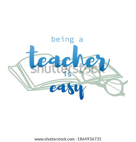 Funny design with lettering being a teacher is easy against the background of books and glasses. Stock vector illustration isolated on white. Creative picture for your design gift card, poster, print