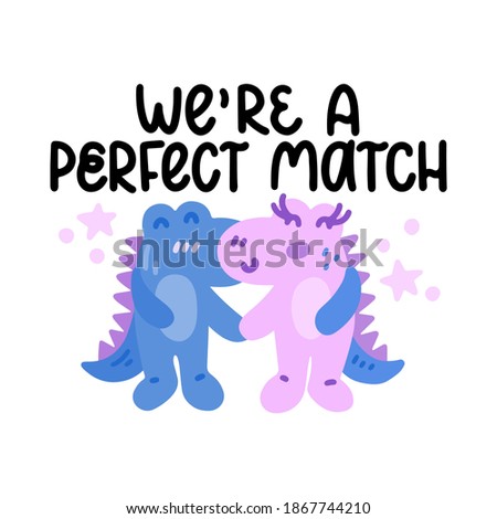 We're a perfect match - cute colorful vector doodle with dinosaurs and hand lettering. Hand drawn dinosaurs in love with stars. Vector template for card, postcard, banner, poster, sticker 