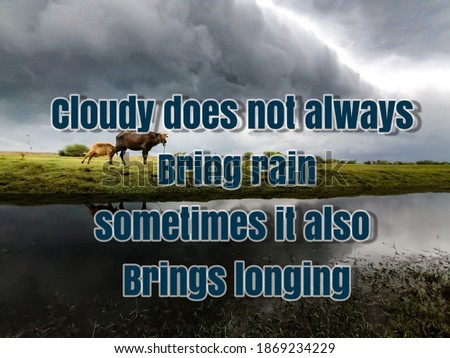 Motivational Quote, "Cloudy does not always bring rain, sometimes it also brings longing" with cloudy strom background 