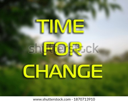 3D Text TIME FOR CHANGE on blurred green natural background. 3D rendered royalty free stock picture. This image can be used for an online website banner ad or a print postcard. Copy Space for text