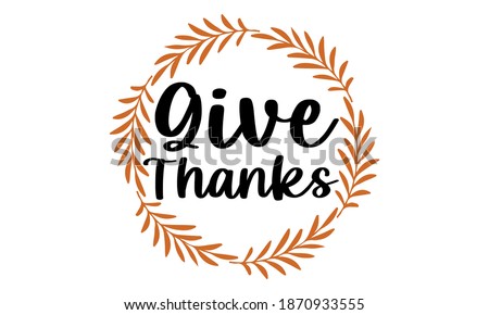 Give Thanks -Thanksgiving Vector and Clip art