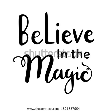 Hand Drawn Ink Lettering, Lettering - Believe in the magic. Believe in magic hand written lettering