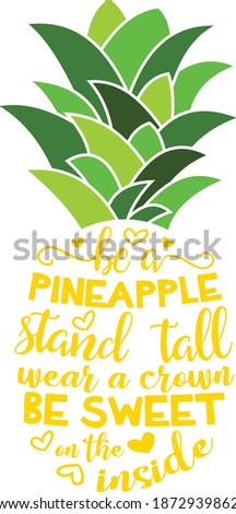 Pineapple vector design, Be a pineapple Stand tall Wear a crown and Be sweet on the inside Cut file, Summer shirt design
