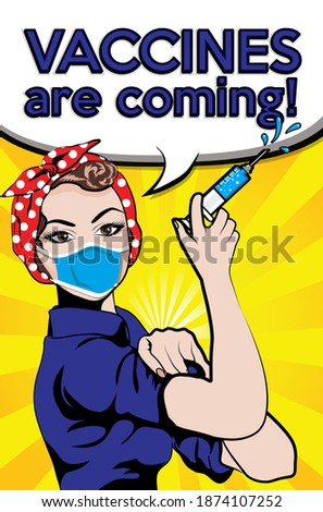Pop Art Woman wearing a face mask  THAT protect from the coronavirus, springe with "VACCINES ARE COMING" sign. vector illustration. Iconic woman's fist symbol of female power and industry.