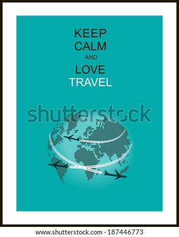 Travel and tourism background , and slogan "Keep calm and love travel"