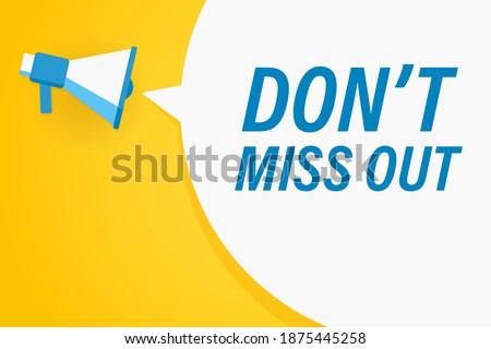 Megaphone or loudspeaker with speech bubble and quote don't miss out. Promotion communication banner. Vector illustration