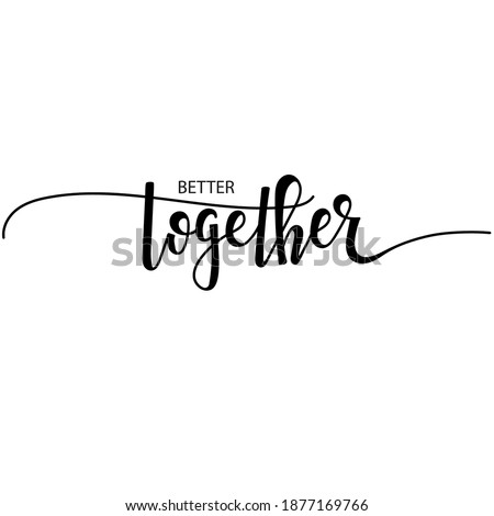 Better together Hand drawn typography poster. Conceptual handwritten phrase  Hand lettered calligraphic design. Inspirational vector Royalty-Free Stock Photo #1877169766