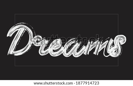 Dreams Typography Handwritten modern brush lettering words in white text and phrase isolated on the Black background