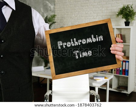 Business concept meaning Prothrombin Time with sign on the sheet.
